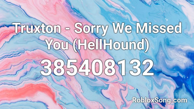 Truxton Sorry We Missed You Hellhound Roblox Id Roblox Music Codes - codes on roblox for boombox sorry not sorry