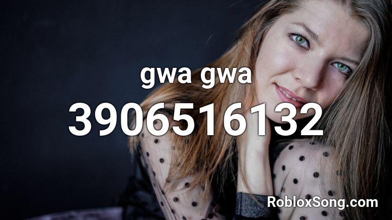 gwa gwa Roblox ID