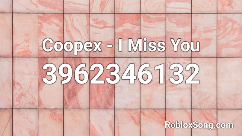Coopex - I Miss You Roblox ID