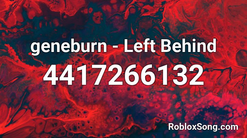 geneburn - Left Behind Roblox ID