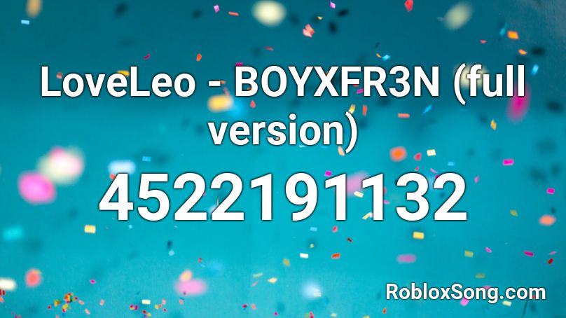 LoveLeo - BOYXFR3N (full version) Roblox ID