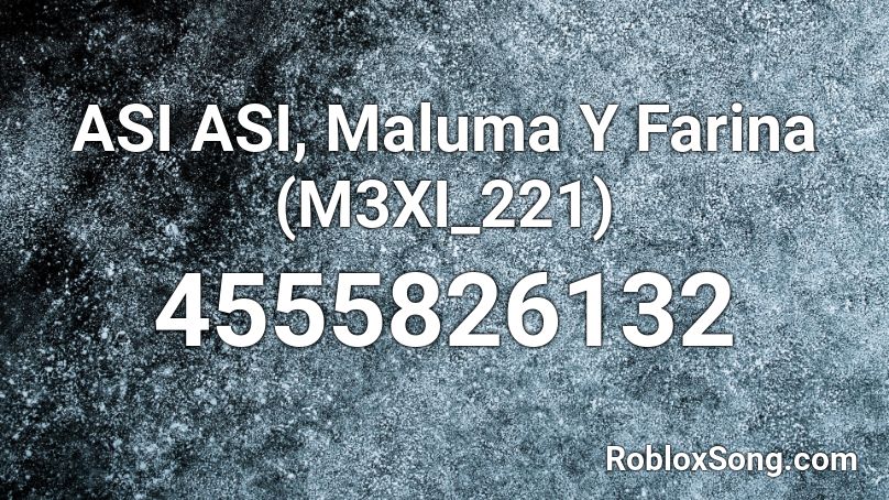 ASI ASI, Maluma Y Farina (M3XI_221) Roblox ID