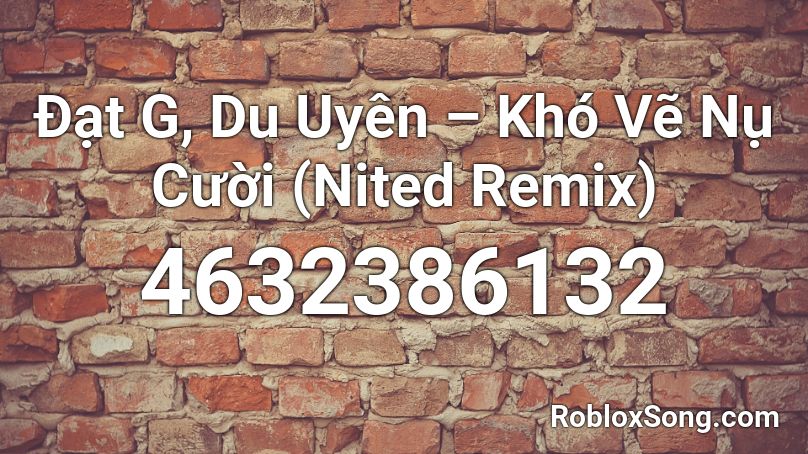 Đạt G, Du Uyên – Khó Vẽ Nụ Cười (Nited Remix) Roblox ID