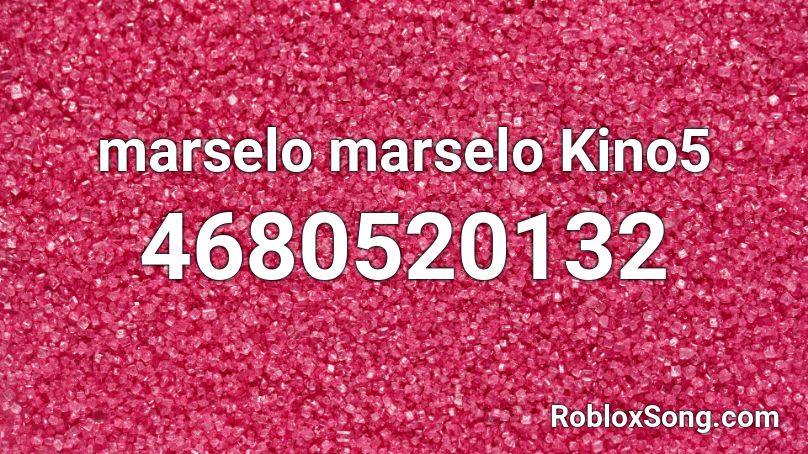 marselo marselo  Kino5 Roblox ID