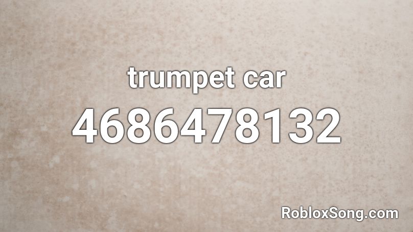 Trumpet Car Roblox Id Roblox Music Codes - roblox song id trumpets