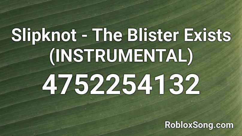 Slipknot - The Blister Exists (INSTRUMENTAL) Roblox ID