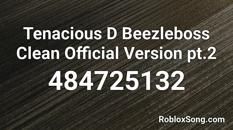 Tenacious D Beezleboss Clean Official Version pt.2 Roblox ID