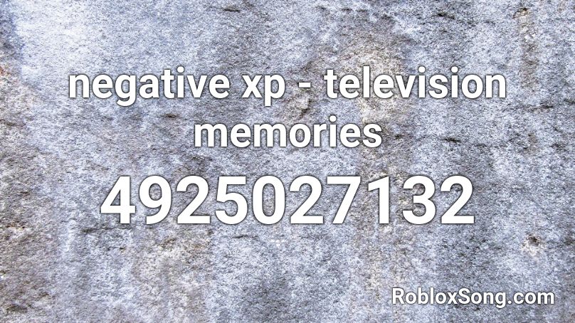 negative xp - television memories Roblox ID