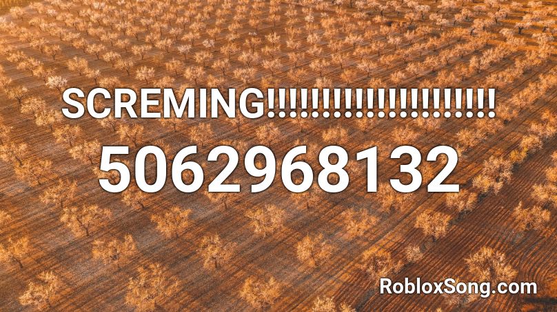 SCREMING!!!!!!!!!!!!!!!!!!!!! Roblox ID