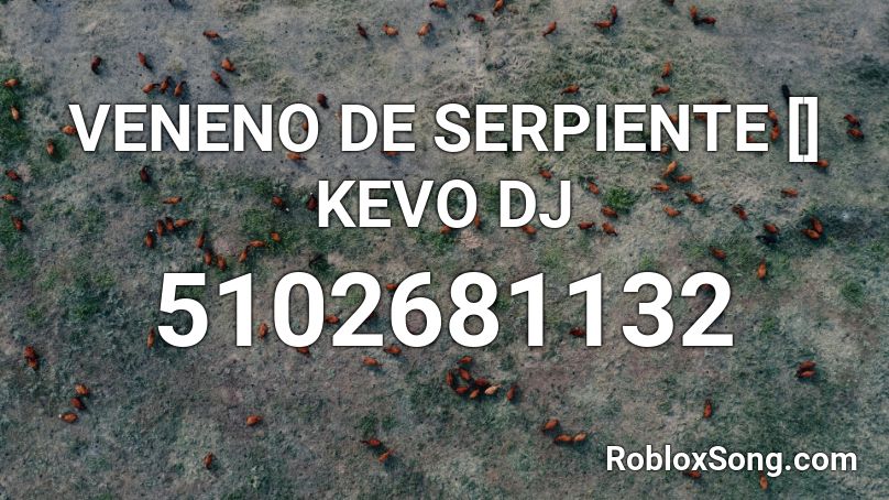 VENENO DE SERPIENTE [] KEVO DJ Roblox ID