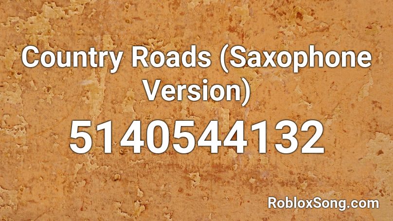 Country Roads Saxophone Version Roblox Id Roblox Music Codes - country roads roblox piano