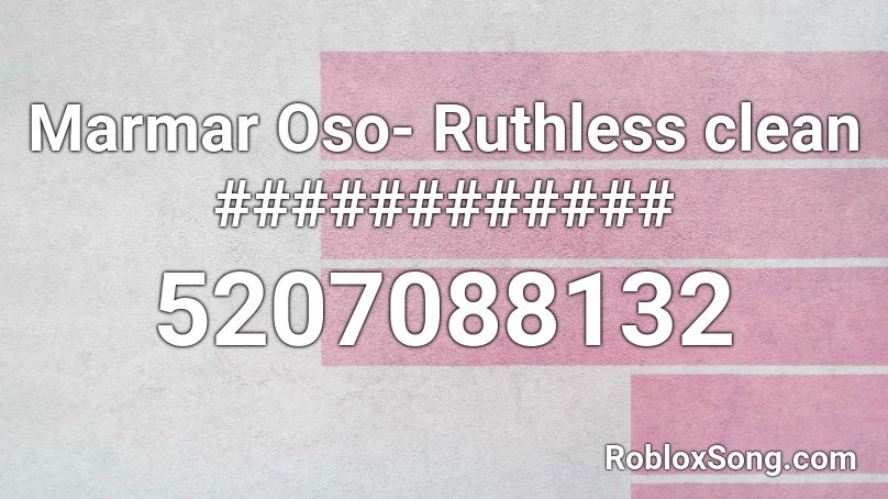 Marmar Oso- Ruthless clean ############ Roblox ID