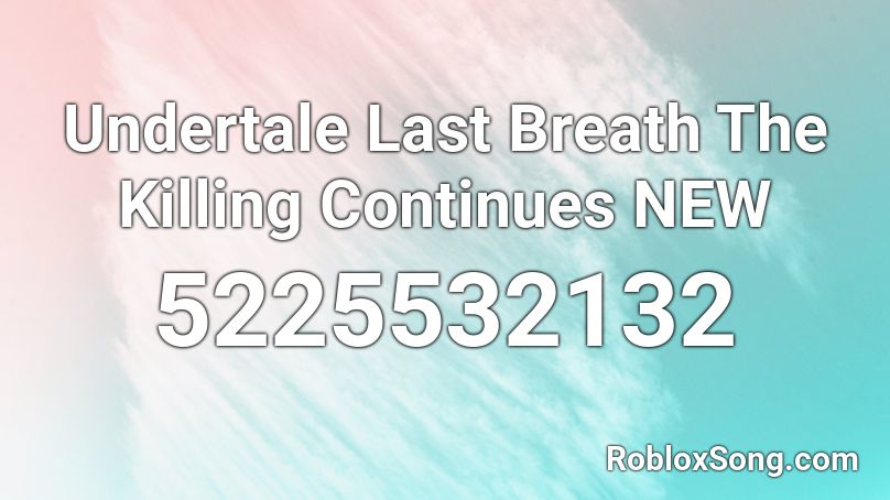 Undertale Last Breath The Killing Continues NEW Roblox ID