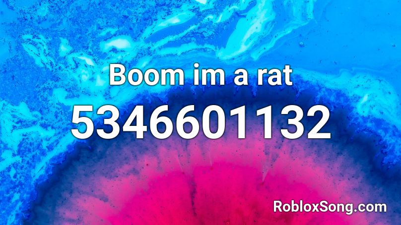 Boom im a rat  Roblox ID