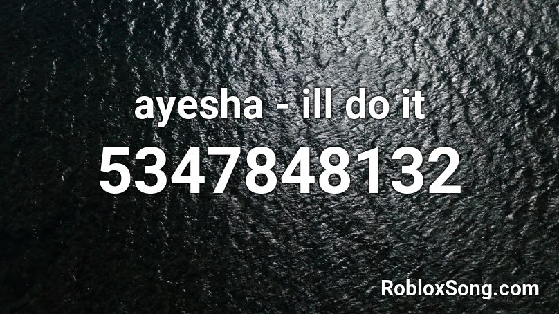 ayesha - ill do it Roblox ID