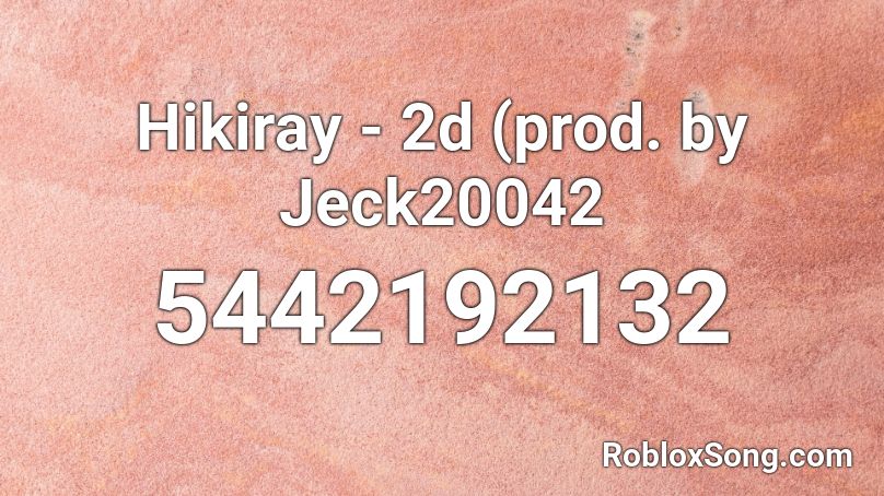 Hikiray - 2d (prod. by Jeck20042 Roblox ID