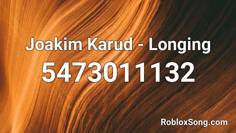 Joakim Karud - Longing  Roblox ID