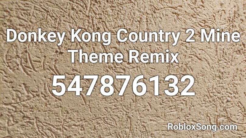 Donkey Kong Country 2 Mine Theme Remix Roblox ID