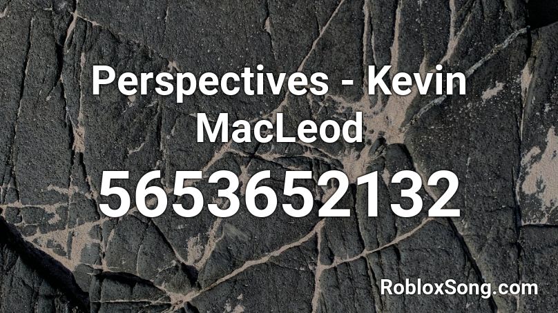 Perspectives - Kevin MacLeod  Roblox ID