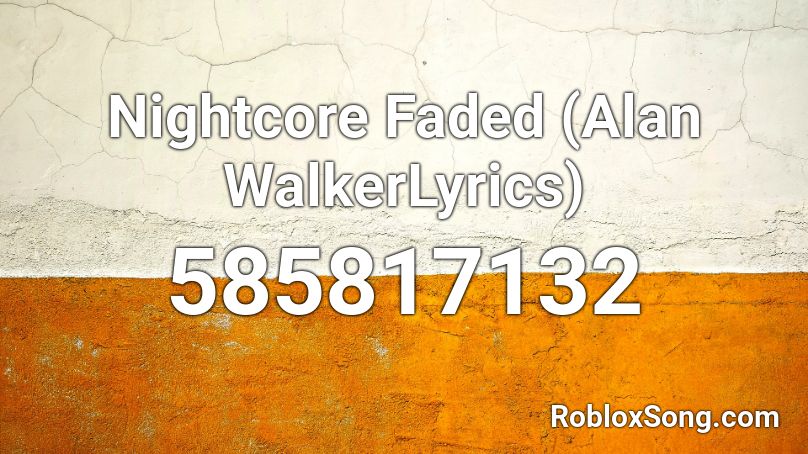 Nightcore Faded (Alan WalkerLyrics) Roblox ID
