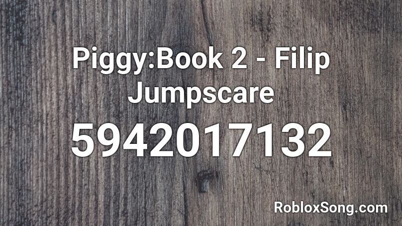 Piggy:Book 2 - Filip Jumpscare Roblox ID