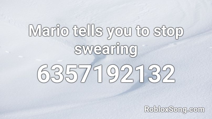 Mario says no more saying cuss words Roblox ID