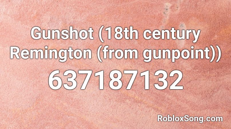 Gunshot (18th century Remington (from gunpoint)) Roblox ID