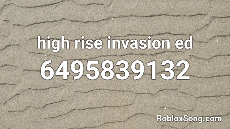 high rise invasion ed Roblox ID