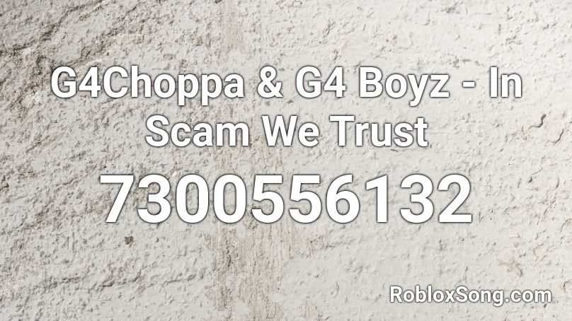 G4Choppa & G4 Boyz - In Scam We Trust Roblox ID