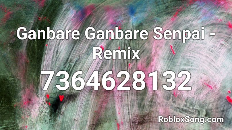 Ganbare Ganbare Senpai - Remix  Roblox ID