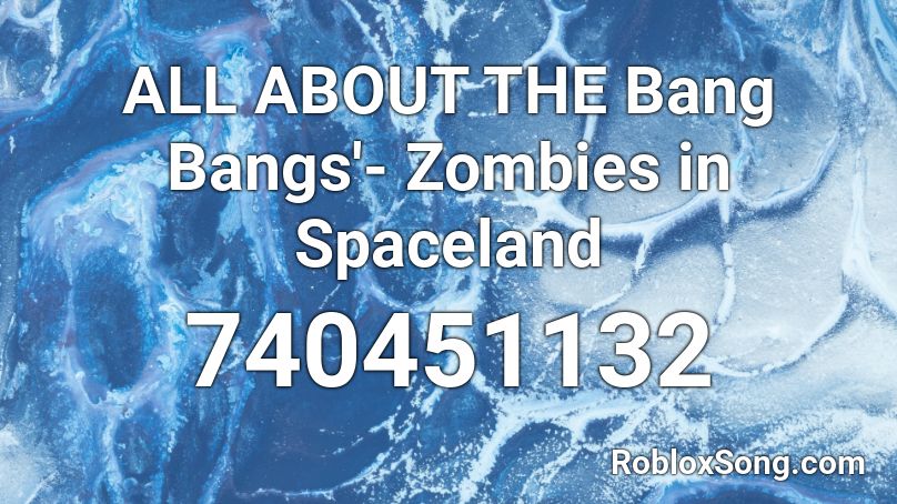  ALL ABOUT THE Bang Bangs'- Zombies in Spaceland Roblox ID