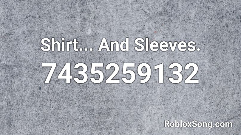 Shirt... And Sleeves. Roblox ID