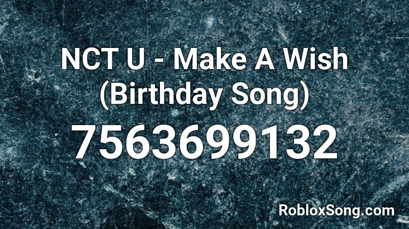 NCT U - Make A Wish (Birthday Song) Roblox ID
