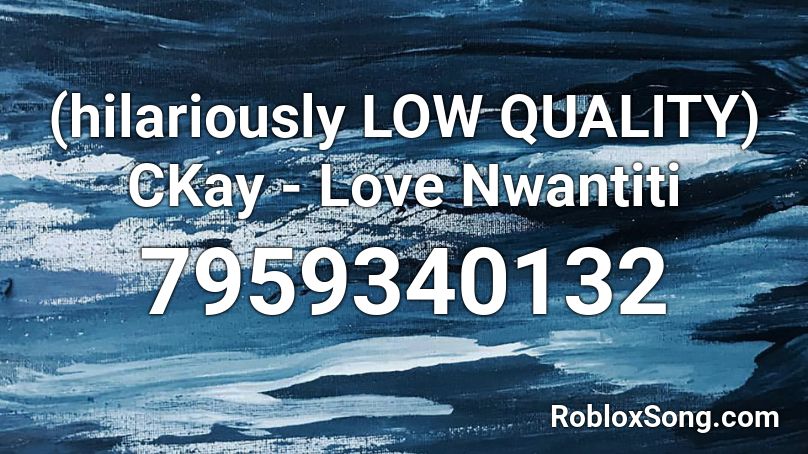 (hilariously LOW QUALITY) CKay - Love Nwantiti Roblox ID