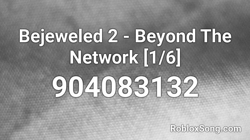 Bejeweled 2 - Beyond The Network [1/6] Roblox ID
