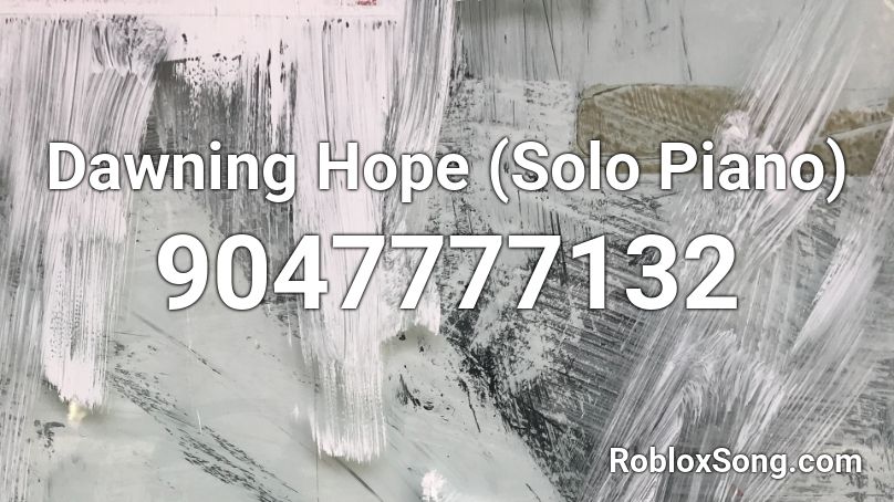 Dawning Hope (Solo Piano) Roblox ID