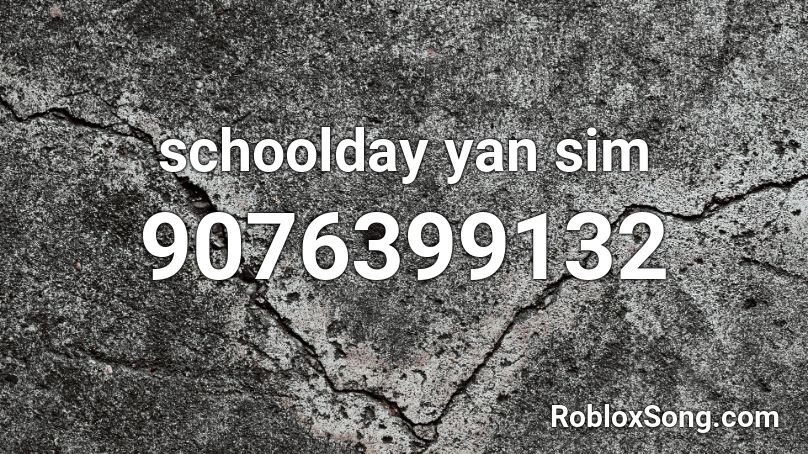 schoolday yan sim  Roblox ID