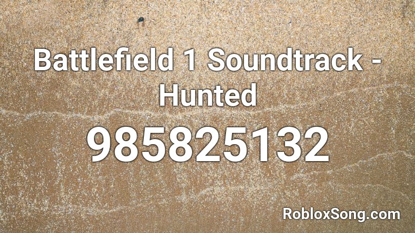Battlefield 1 Soundtrack Hunted Roblox Id Roblox Music Codes - hunted codes roblox