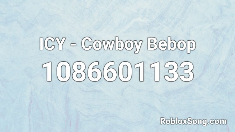 ICY - Cowboy Bebop Roblox ID