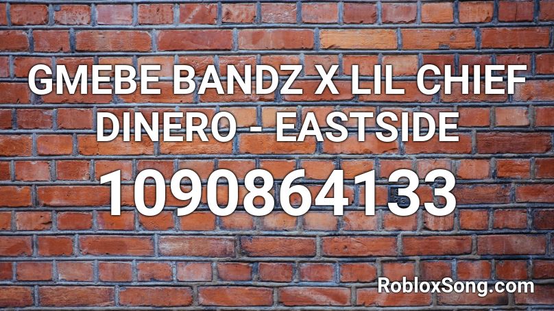 GMEBE BANDZ X LIL CHIEF DINERO - EASTSIDE Roblox ID
