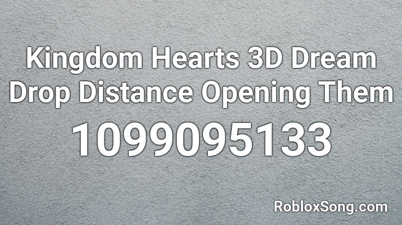 Kingdom Hearts 3D Dream Drop Distance Opening Them Roblox ID