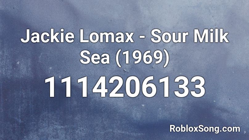 Jackie Lomax - Sour Milk Sea (1969) Roblox ID