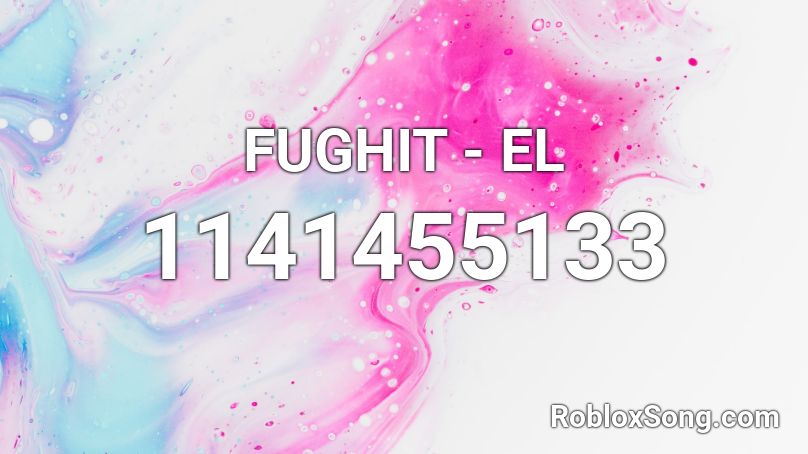 FUGHIT - EL  Roblox ID