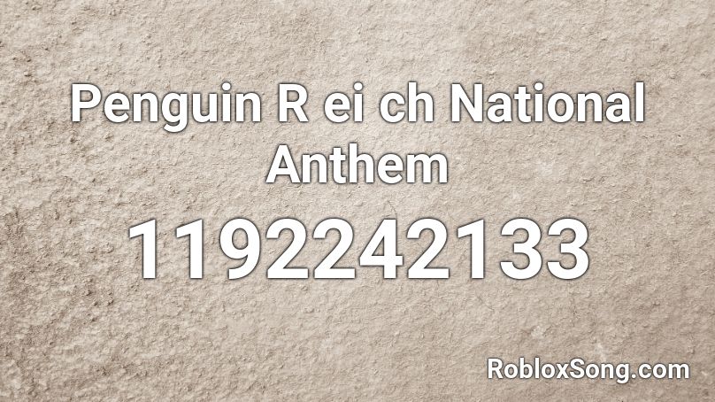 Penguin R ei ch National Anthem Roblox ID