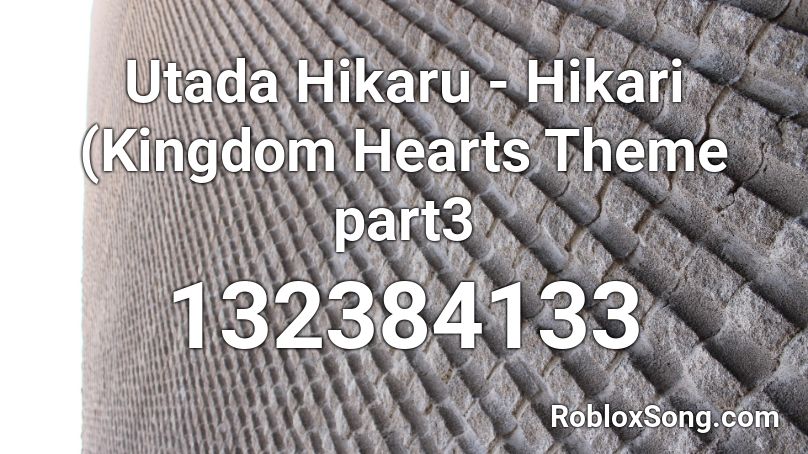 Utada Hikaru Hikari Kingdom Hearts Theme Part3 Roblox Id Roblox Music Codes - roblox kingdom hearts thme