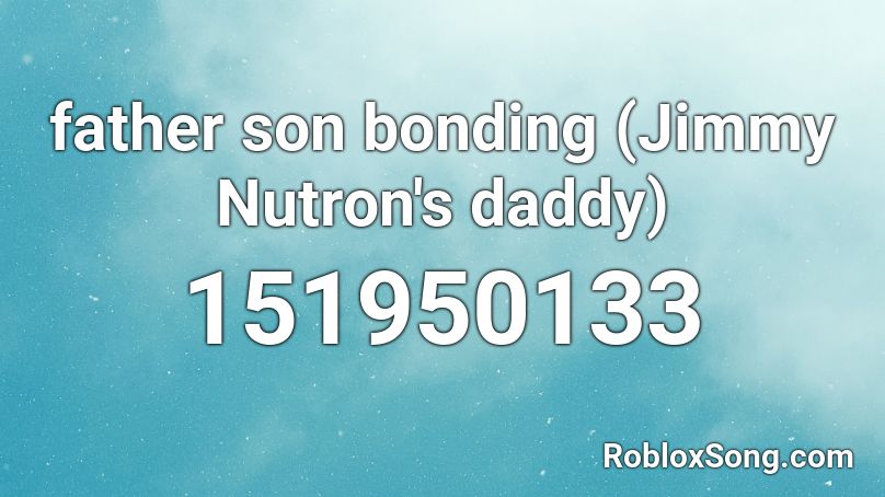 father son bonding (Jimmy Nutron's daddy) Roblox ID