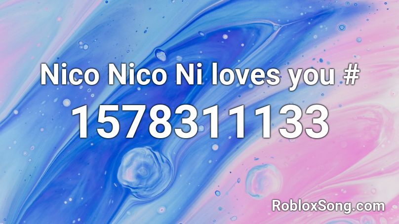 Nico Nico Ni loves you # Roblox ID