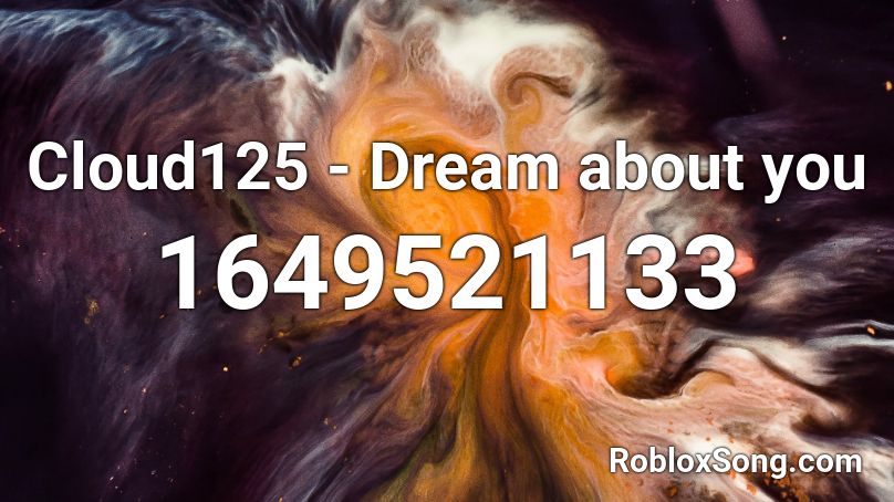 Cloud125 - Dream about you Roblox ID