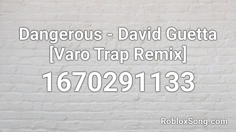 Dangerous - David Guetta [Varo Trap Remix] Roblox ID