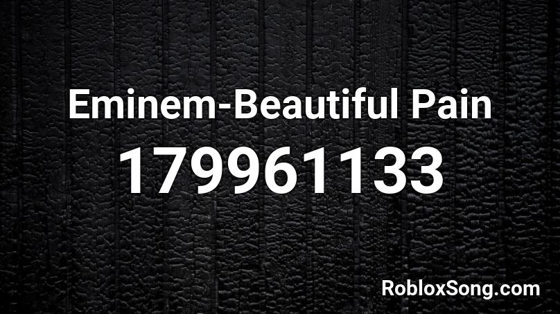 Eminem-Beautiful Pain  Roblox ID